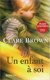 Un enfant à soi | Brown, Clare. Auteur