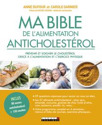 Ma bible de l'alimentation anticholestérol : contrôler son cholestérol grâce à l'alimentation et l'exercice physique | Dufour, Anne (1971-....). Auteur