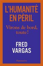 L'humanité en péril : virons de bord, toute !. 1 | Vargas, Fred (1957-....). Auteur