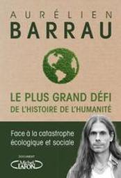 Le plus grand défi de l'histoire de l'humanité : face à la catastrophe écologique et sociale / Aurélien Barrau | Barrau, Aurélien (1973-....). Auteur