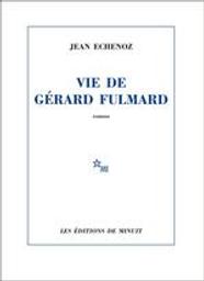 Vie de Gérard Fulmard / Jean Echenoz | Echenoz, Jean (1947-....). Auteur