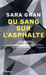Du sang sur l'asphalte / De Sara Gran | Gran, Sara. Auteur