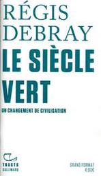 Le siècle vert : un changement de civilisation / Régis Debray | Debray, Régis (1940-..). Auteur
