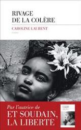 Rivage de la colere / De Caroline Laurent | Laurent, Caroline (19..-...). Auteur