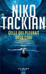 Celle qui pleurait sous l'eau / Niko Tackian | Tackian, Nicolas (1973-....). Auteur