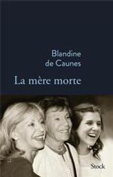 La mère morte / Blandine de Caunes | Caunes, Blandine de (1946-....). Auteur