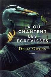 Là où chantent les écrevisses / Delia Owens | Owens, Delia (1949-..). Auteur