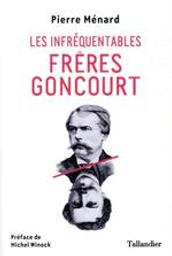 Les infréquentables frères Goncourt | Ménard, Pierre (1992?-....). Auteur