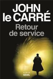 Retour de service | Le Carré, John (1931-....). Auteur