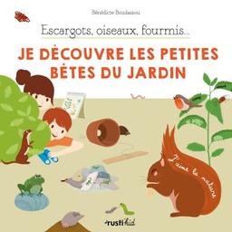 Escargots, oiseaux, fourmis... je découvre les petites bêtes du jardin | Boudassou, Bénédicte. Auteur