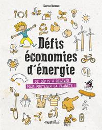 Défis économies d'énergie : 32 défis à relever pour protéger la planète ! | Balzeau, Karine. Auteur