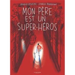 Mon père est un super-héros | Cathrine, Arnaud (1973-....). Auteur