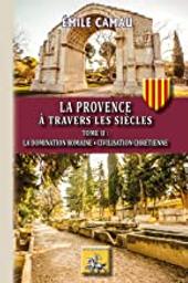 La Provence à travers les siècles. 2 | Camau, Émile (1860-1946). Auteur