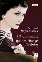 12 couturières qui ont changé l'histoire. 1 | Meyer-Stabley, Bertrand (1955-....). Auteur