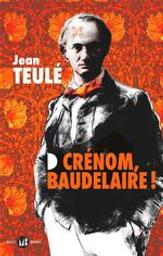 Crénom, Baudelaire ! | Teulé, Jean (1953-....). Auteur