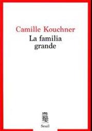 La familia grande | Kouchner, Camille (1975-..) - juriste. Auteur