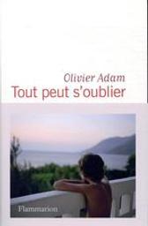 Tout peut s'oublier | Adam, Olivier (1974-....). Auteur