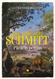 Paradis perdus. La traversée des temps. 1 | Schmitt, Éric-Emmanuel (1960-....). Auteur