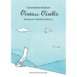 Oiseau Oiselle | Raisson, Gwendoline (1972-....). Auteur