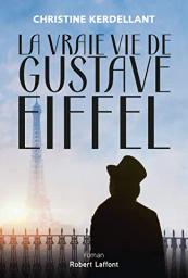 La vraie vie de Gustave Eiffel | Kerdellant, Christine. Auteur
