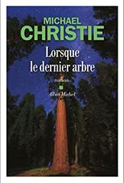 Lorsque le dernier arbre | Christie, Michael. Auteur