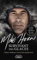 Survivant des glaces : L'ultime challenge : la traversée du pôle nord | Horn, Mike. Auteur