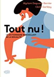 Tout nu ! : le dictionnaire bienveillant de la sexualité | Daguzan Bernier, Myriam. Auteur