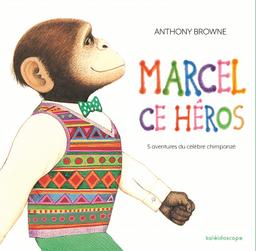 Marcel ce héros : 5 aventures du célèbre chimpanzé | Browne, Anthony (1946-....). Auteur