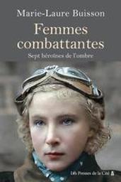 Femmes combattantes : Sept héroïnes de notre histoire | Buisson, Marie-Laure. Auteur