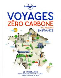 Voyages zéro carbone (ou presque) en France : 60 itinéraires pour redécouvrir la France sans voiture ni bus | 