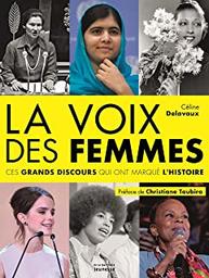 La voix des femmes : ces grands discours qui ont marqué l'histoire | Delavaux, Céline (1972-....). Auteur