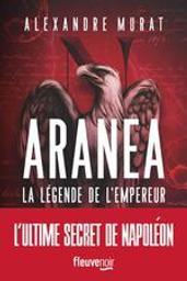 Aranea : la légende de l'Empereur | Murat, Alexandre - Auteur du texte. Auteur