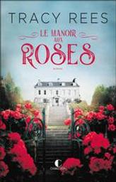 Le manoir aux roses. 1 | Rees, Tracy. Auteur