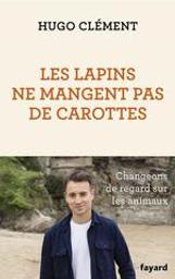 Les lapins ne mangent pas de carottes | Clément, Hugo (1989-....). Auteur