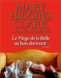 Le piège de la Belle au bois dormant | Clark, Mary Higgins (1927-....). Auteur