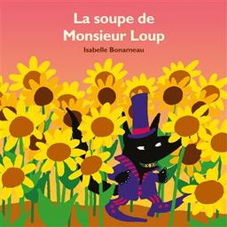 La soupe de monsieur Loup | Bonameau, Isabelle (1967-....). Auteur