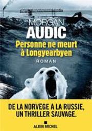 Personne ne meurt à Longyearbyen | Audic, Morgan - Auteur du texte. Auteur