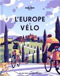 L'Europe à vélo : les plus beaux parcours d'Europe | Lonely planet publications. Auteur