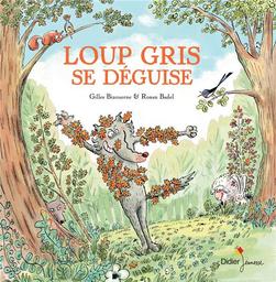 Loup gris se déguise | Bizouerne, Gilles (1978-....). Auteur