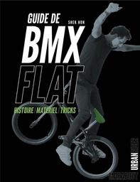 Guide de BMX Flat : Histoire/ Matériel/ Tricks | Hon, Shek. Auteur