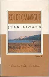 Roi de Camargue . 2 | Aicard, Jean. Auteur